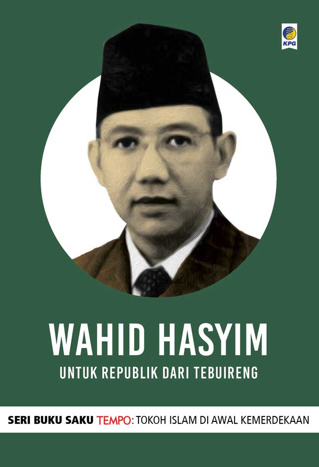 Seri Buku Saku Tempo Wahid Hasyim :  Untuk Republik dari Tebuireng