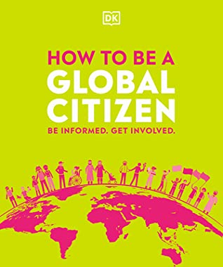 How to be a global citizen :  be informed get involved
