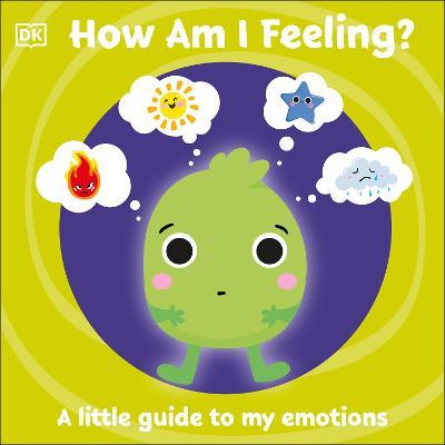 How Am I Feeling :  A Little Guide To My Emotions