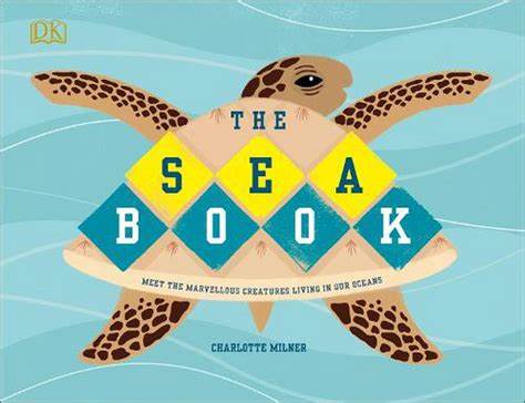 The Sea Book :  Meet the Marvellous Creatures Living in Our Oceans