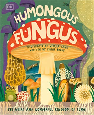 Humongous fungus :  the weird and wonderful kingdom of fungi
