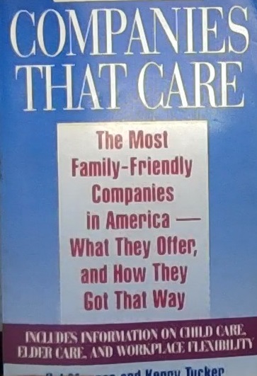Companies that care :  the most family-oriented companies in America, what they offer, and how they got that way