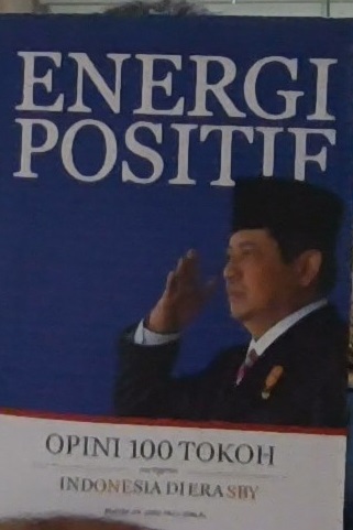 Energi positif :  opini 100 tokoh mengenai Indonesia di Era SBY