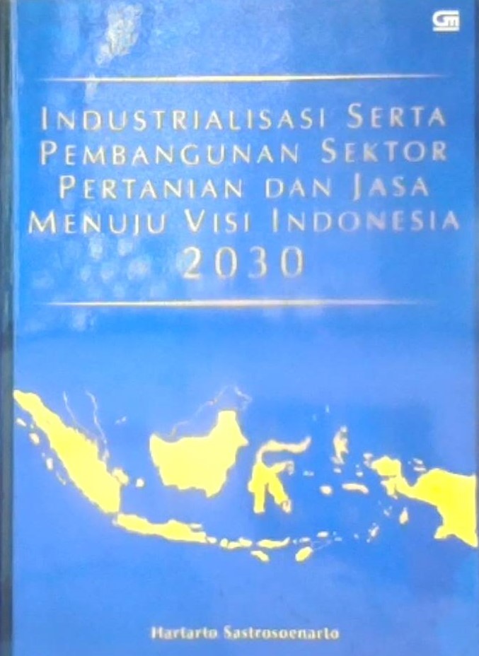 Industrialisasi serta pembangunan sektor ertanian dan jasa menuju visi Indonesia 2030