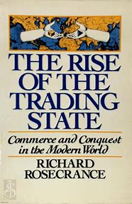 The rise of the trading state :  commerce and conquest in the modern world