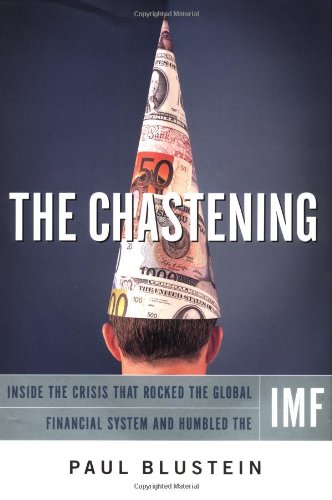 The chastening :  inside the crisis that rocked the global financial system and humbled the IMF