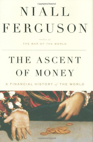 The ascent of money :  financial history of the world
