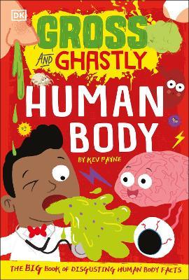 Gross and Ghastly : Human Body