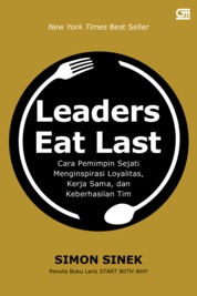 Leaders eats last :  cara pemimpin sejati menginspirasi loyalitas, kerja sama, dan keberhasilan tim