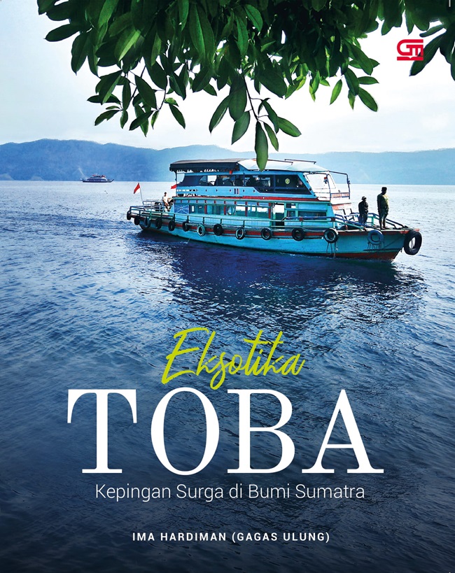 Eksotika Toba :  kepingan surga di bumi Sumatra