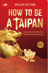 How to be a taipan :  jangan puas jadi laopan (bos) jadilah taipan (konglomerat) new edition