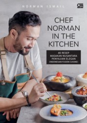 Chef Norman in the kitchen :  40 resep masakan nusantara penyajian elegan (Indonesia fusion cuisine)