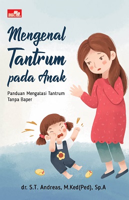Mengenal tantrum pada anak :  panduan mengatasi tantrum tanpa baper