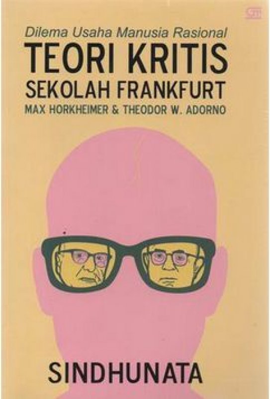 Dilema usaha manusia rasional :  teori kritis sekolah frankfurt Max Horkhiemer dan Theodor W. Adorno