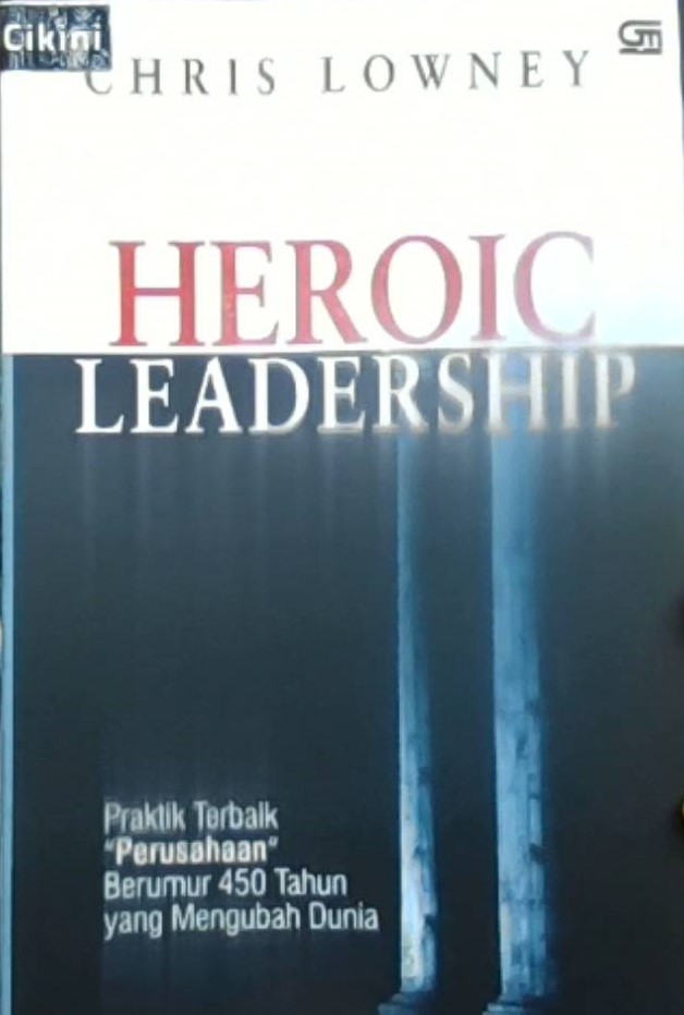 Heroic Leadership : Best practices from a 450 year old company that changed the world