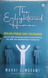 The Enlightened Human :  menjadi pribadi yang tercerahkan jika kita tidak menemukan cahaya di dalam diri kita, kita tidak akan menemukannya di tempat lain
