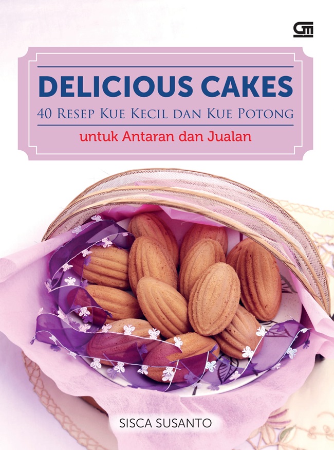 Delicious cakes 40 resep kue kecil dan kue potong untuk antaran dan jualan