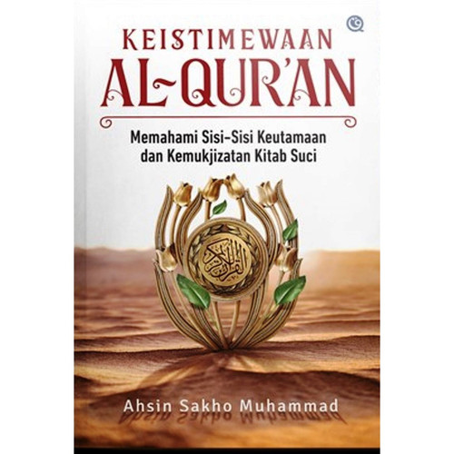 Keistimewaan Al-Qur'an :  memahami sisi-sisi keutamaan dan kemukjizatan kitab suci