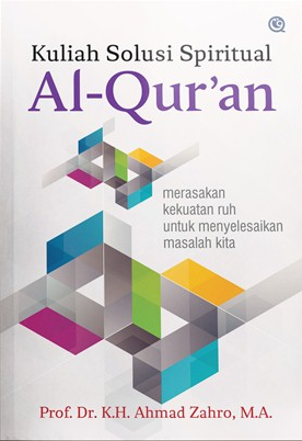 Kuliah solusi spiritual Al-Qur'an :  merasakan kekuatan ruh untuk menyelesaikan masalah kita