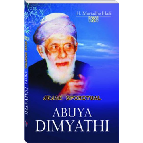 Jejak spiritual Abuya Dimyathi Murtadho Hadi ; ed. Mahbub Djamaluddin