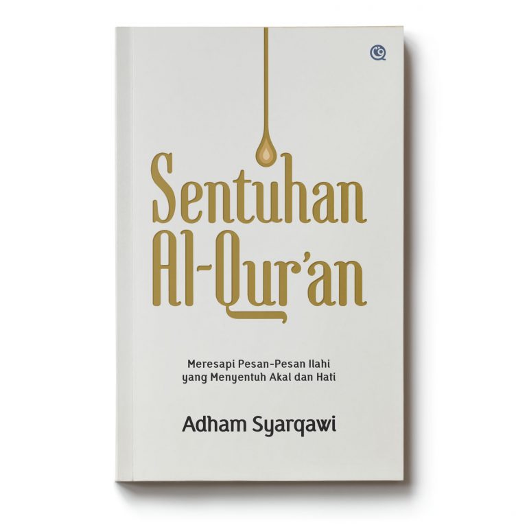 Sentuhan Al-Qur'an :  meresapi pesan-pesan Ilahi yang menyentuh akal dan hati
