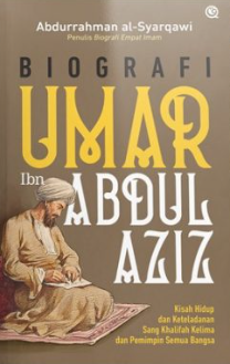 Biografi Umar ibn Abdul Aziz :  kisah hidaup dan keteladanan sang khalifah kelima pemimpin semua bangsa