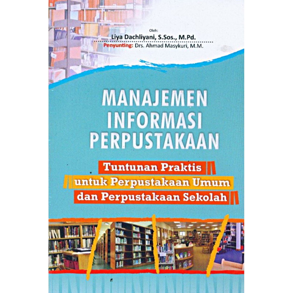 Manajemen informasi perpustakaan :  tuntunan praktis untuk perpustakaan umum dan perpustakaan sekolah