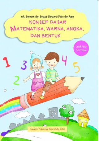 Yuk, bermain dan belajar bersama Debo dan Rara : konsep dasar matematika, warna, angka dan bentuk