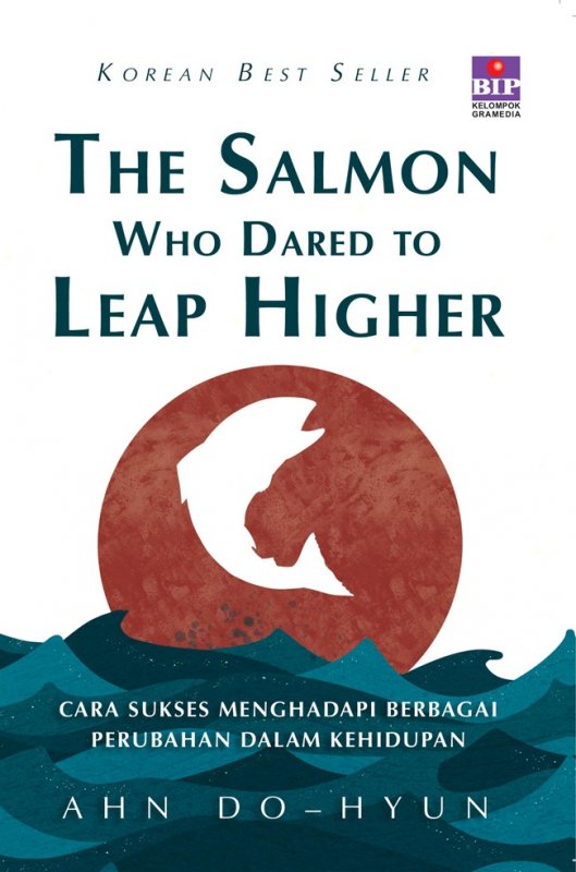 The salmon who dared to leap higher :  cara sukses menghadapi berbagai perubahan dalam kehidupan