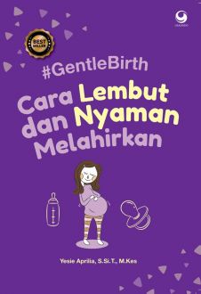 Gentle birth :  cara lembut dan nyaman melahirkan