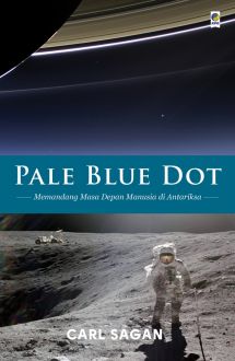 Pale blue dot :  memandang masa depan manusia di Antariksa