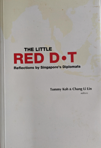 The little red dot : reflections by singapore's diplomats