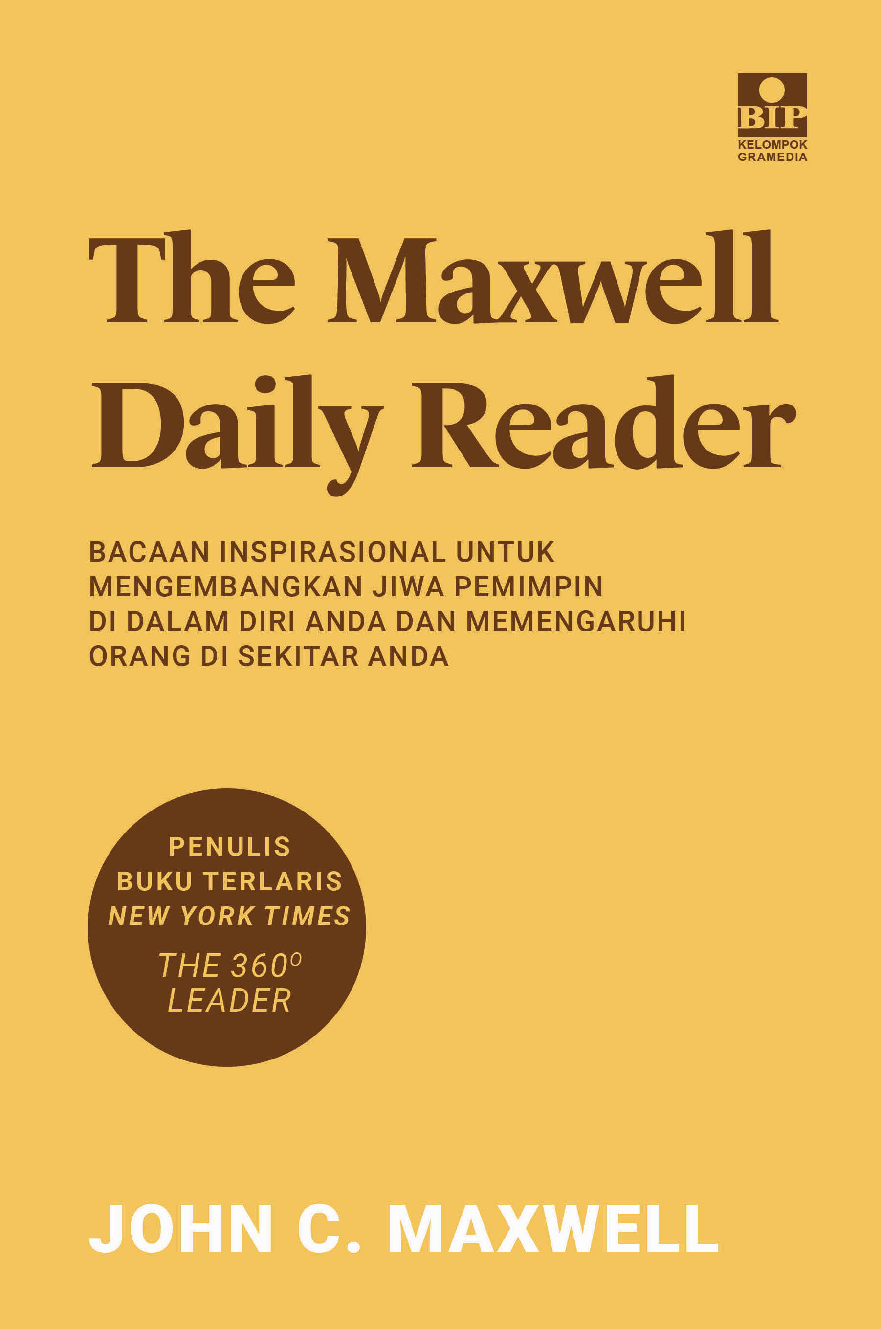 The Maxwell daily reader :  bacaan inspirasional untuk mengembangkan jiwa pemimpin di dalam diri anda dan memengaruhi orang di sekitar anda