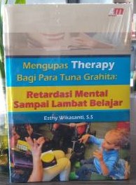 Mengupas Therapy Bagi Para Tuna Grahita :  Retardasi Mental Sampai Lambat Belajar
