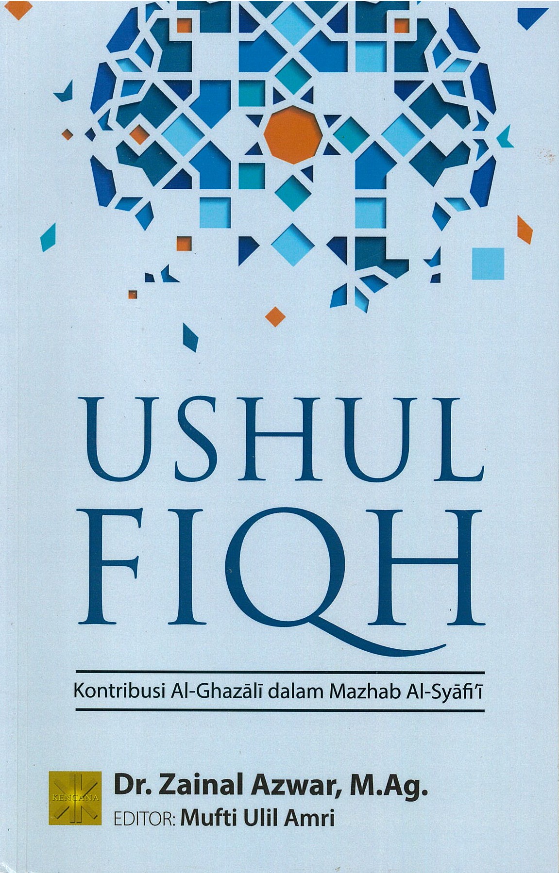 Ushul fiqh :  kontribusi Al-Ghazali dalam mazhab Al-Syafi'i