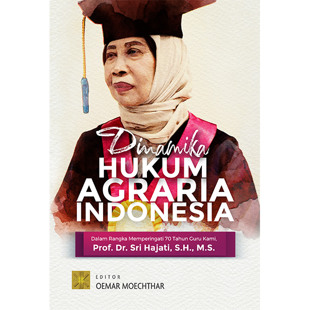 Dinamika hukum agraria indonesia :  dalam rangak memperingati 70 tahun guru kami (prof. Dr. Sri Hajari, S.H., M.S.