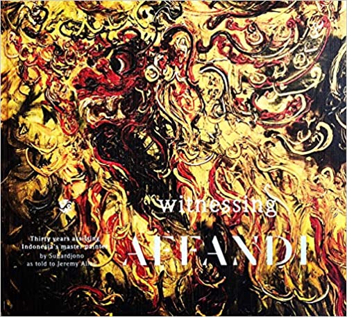 Witnessing Affandi :  thirty years assisting Indonesia's master painter