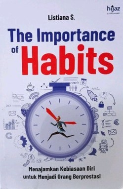 The importance of habits :  menajamkan kebiasan diri untuk menjadi orang berprestasi