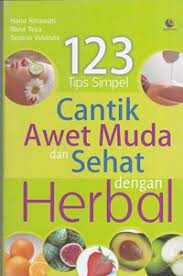 123 Tips Simple Cantik Awet Muda dan Sehat dengan Herbal