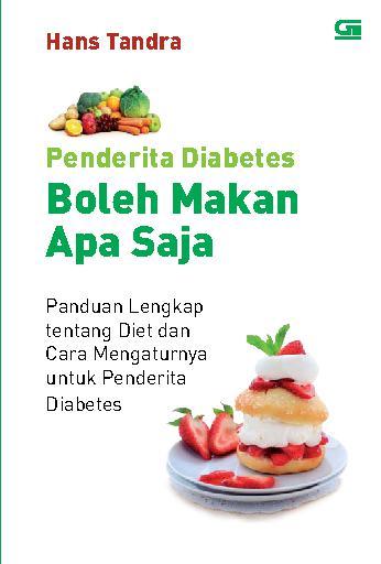 Penderita diabetes boleh makan apa saja :  panduan lengkap tentang diet dan cara mengaturnya untuk penderita diabetes