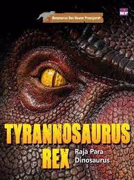 Tyrannosaurus rex raja para dinosaurus :  dinosaurus dan hewan prasejarah