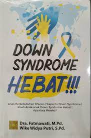 Down syndrome hebat!!! :  anak berkebutuhan khusus | siapa itu Down Syndrome | kisah anak-anak down syndrome hebat | apa kata mereka?