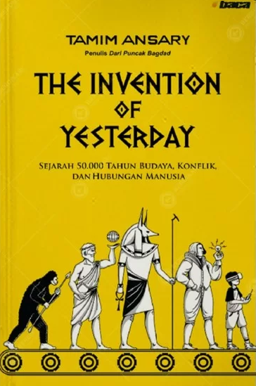 The Invention of yesterday :  sejarah 50.000 tahun budaya, konflik dan hubungan manusia