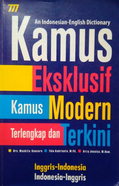 Kamus Eksklusif : Kamus modern terlengkap dan terkini : Inggris-Indonesia Indonesia-Inggris dengan cara membacanya