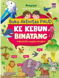 Buku Aktivitas PAUD : Ke Kebun Binatang. Melatih Logika Anak.
