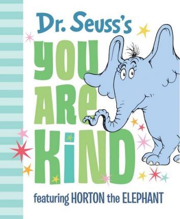 Dr. Seuss : you are kind - featuring horton the elephant