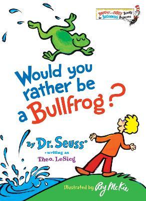 Would you rather be bullfrog?