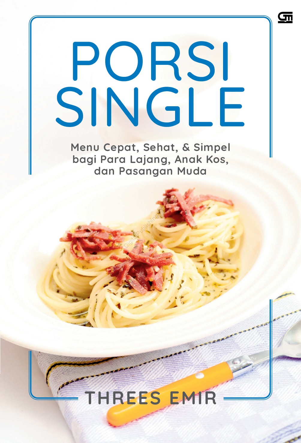 Porsi single :  menu cepat, sehat dan simpel bagi para lajang, anak kos, dan pasangan muda