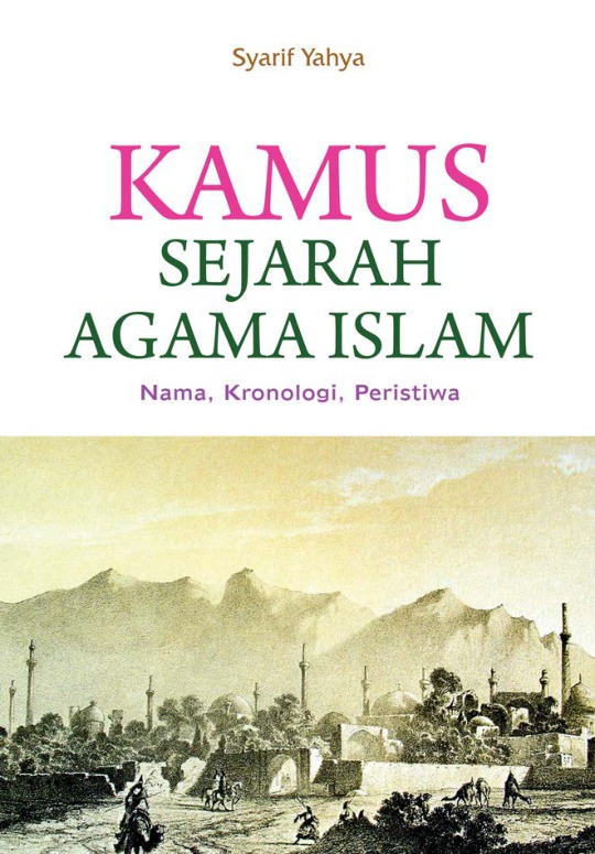 Kamus sejarah agama Islam :  nama, kronologi, peristiwa