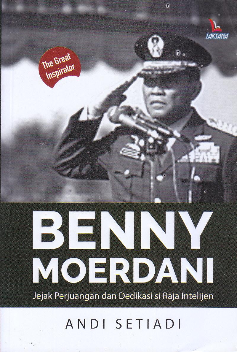 Benny Moerdani :  jejak perjuangan dan dedikasi si Raja Intelijen